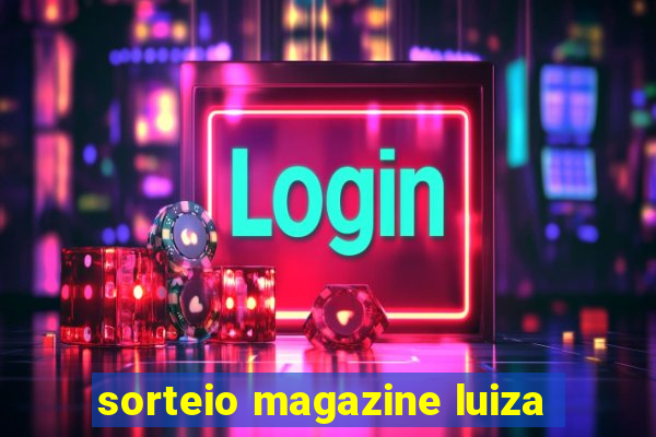 sorteio magazine luiza
